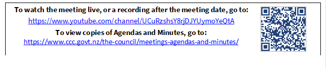 To watch the meeting live, or a recording after the meeting date, go to:
https://www.youtube.com/channel/UCuRzshsY8rjDJYUymoYeQtA
To view copies of Agendas and Minutes, go to:
https://www.ccc.govt.nz/the-council/meetings-agendas-and-minutes/
 

