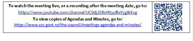 To watch the meeting live, or a recording after the meeting date, go to:
https://www.youtube.com/channel/UC0djJ5RxVNyyf8xYyglkXvg
To view copies of Agendas and Minutes, go to:
https://www.ccc.govt.nz/the-council/meetings-agendas-and-minutes/
 

