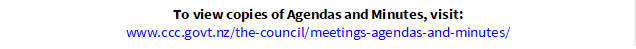 To view copies of Agendas and Minutes, visit:
www.ccc.govt.nz/the-council/meetings-agendas-and-minutes/
