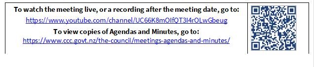 To watch the meeting live, or a recording after the meeting date, go to:
https://www.youtube.com/channel/UC66K8mOIfQT3I4rOLwGbeug 
To view copies of Agendas and Minutes, go to:
https://www.ccc.govt.nz/the-council/meetings-agendas-and-minutes/
 

