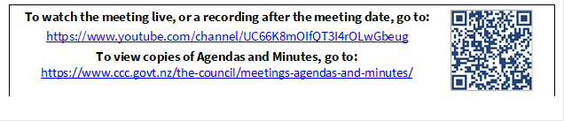 To watch the meeting live, or a recording after the meeting date, go to:
https://www.youtube.com/channel/UC66K8mOIfQT3I4rOLwGbeug 
To view copies of Agendas and Minutes, go to:
https://www.ccc.govt.nz/the-council/meetings-agendas-and-minutes/
 

