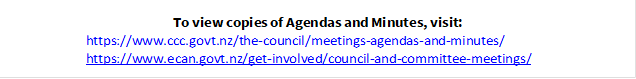 To view copies of Agendas and Minutes, visit:
https://www.ccc.govt.nz/the-council/meetings-agendas-and-minutes/
https://www.ecan.govt.nz/get-involved/council-and-committee-meetings/

