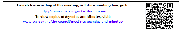 To watch a recording of this meeting, or future meetings live, go to:
http://councillive.ccc.govt.nz/live-stream
To view copies of Agendas and Minutes, visit:
www.ccc.govt.nz/the-council/meetings-agendas-and-minutes/
 

