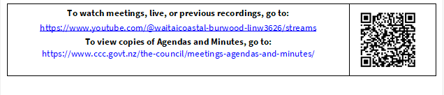 To watch meetings, live, or previous recordings, go to:
https://www.youtube.com/@waitaicoastal-burwood-linw3626/streams
To view copies of Agendas and Minutes, go to:
https://www.ccc.govt.nz/the-council/meetings-agendas-and-minutes/
 

