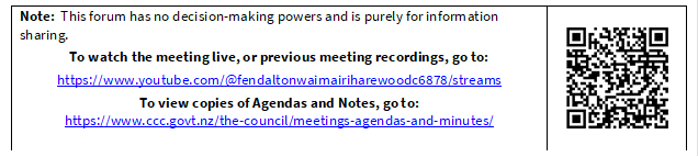Note:  This forum has no decision-making powers and is purely for information sharing.
To watch the meeting live, or previous meeting recordings, go to:
https://www.youtube.com/@fendaltonwaimairiharewoodc6878/streams
To view copies of Agendas and Notes, go to:
https://www.ccc.govt.nz/the-council/meetings-agendas-and-minutes/
 

