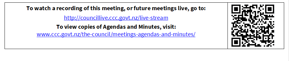 To watch a recording of this meeting, or future meetings live, go to:
http://councillive.ccc.govt.nz/live-stream
To view copies of Agendas and Minutes, visit:
www.ccc.govt.nz/the-council/meetings-agendas-and-minutes/
 

