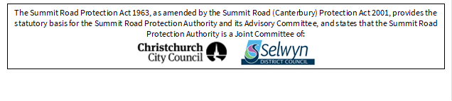 The Summit Road Protection Act 1963, as amended by the Summit Road (Canterbury) Protection Act 2001, provides the statutory basis for the Summit Road Protection Authority and its Advisory Committee, and states that the Summit Road Protection Authority is a Joint Committee of:
    


